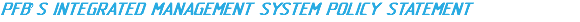 PFB’S INTEGRATED MANAGEMENT SYSTEM POLICY STATEMENT